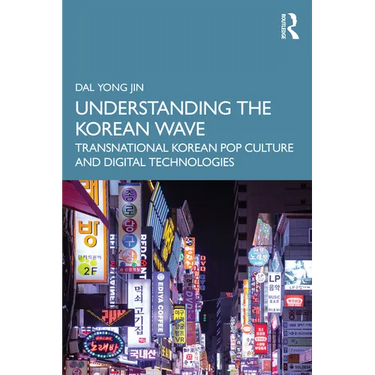 Understanding the Korean Wave: Transnational Korean Pop Culture and Digital Technologies