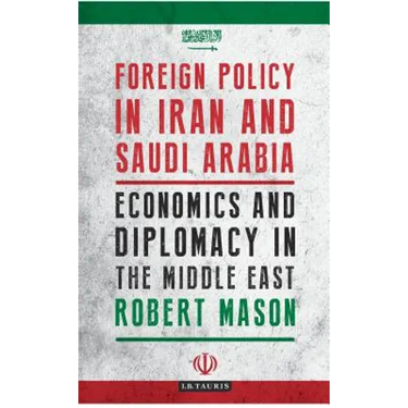 Foreign Policy in Iran and Saudi Arabia: Economics and Diplomacy in the Middle East