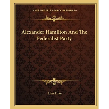 Alexander Hamilton And The Federalist Party
