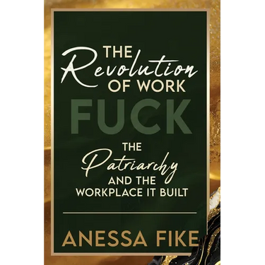 The Revolution of Work: Fuck the Patriarchy and the Workplace it Built