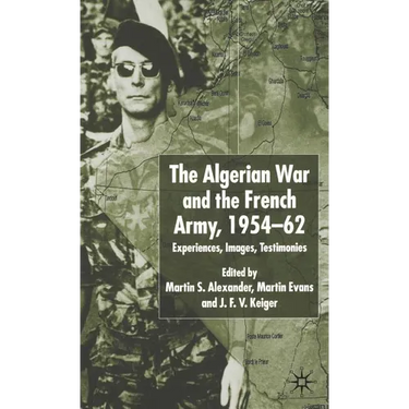 Algerian War and the French Army, 1954-62: Experiences, Images, Testimonies