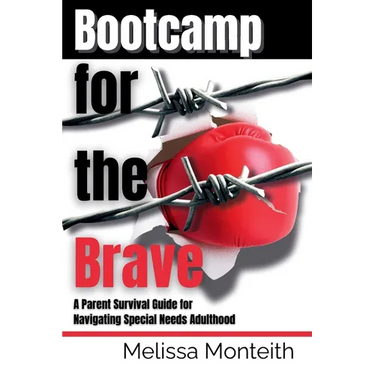 Bootcamp for the Brave: A Parent Survival Guide for Navigating Special Needs Adulthood
