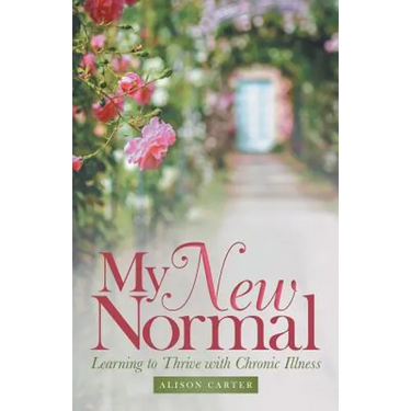 My New Normal: Learning to Thrive with Chronic Illness