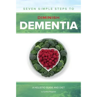 Seven Simple Steps to Diminish Dementia: A Holistic Guide and Diet
