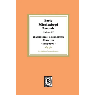 Early Mississippi Records Volume #2: Washington and Issaquena Counties, 1827-1900