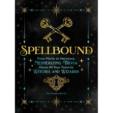 Spellbound: From Merlin to Hermione, Mesmerizing Trivia about All Your Favorite Witches and Wizards