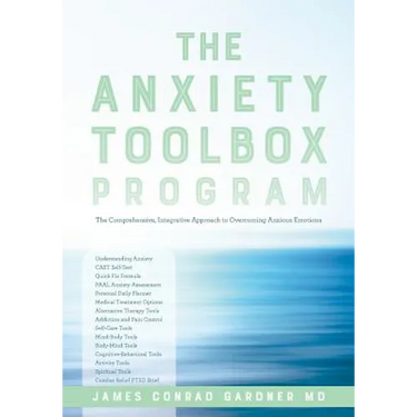 The Anxiety Toolbox Program: The Comprehensive, Integrative Approach to Overcoming Anxious Emotions