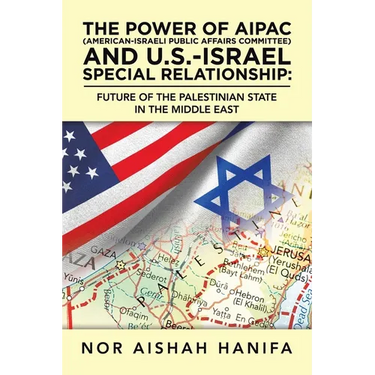 The Power of Aipac (American-Israel Public Affairs Committee) and U.S.-Israel Special Relationship: Future of the Palestinian State in the Middle East