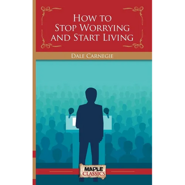 How To Stop Worrying and Start Living