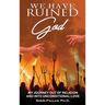 We Have Ruined God: My Journey Out of Religion and Into Unconditional Love