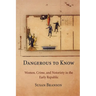 Dangerous to Know: Women, Crime, and Notoriety in the Early Republic