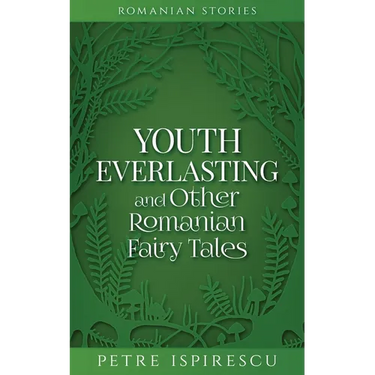 Youth Everlasting and Other Romanian Fairy Tales