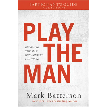 Play the Man Participant's Guide: Becoming the Man God Created You to Be