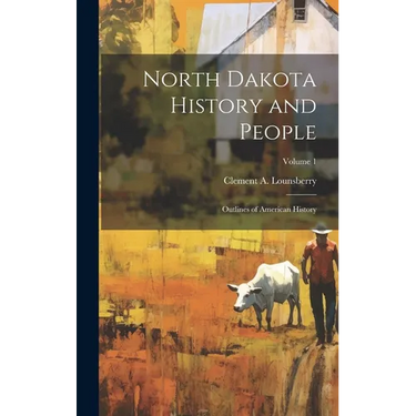 North Dakota History and People; Outlines of American History; Volume 1