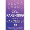 Co-Parenting With A Narcissist: Break Free from the Cycle of Emotional Abuse and Protect Your Children's Well-being