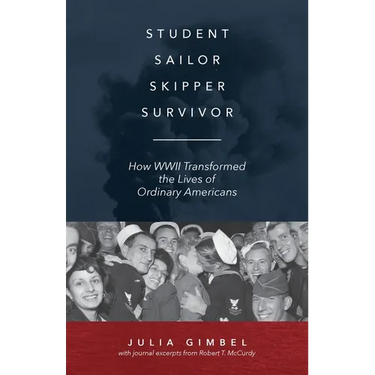 Student, Sailor, Skipper, Survivor: How WWII Transformed the Lives of Ordinary Americans
