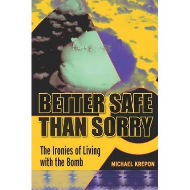 Better Safe Than Sorry: The Ironies of Living with the Bomb