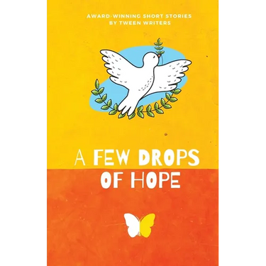A Few Drops of Hope: Award-Winning Short Stories by Tween Writers