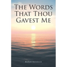 The Words That Thou Gavest Me