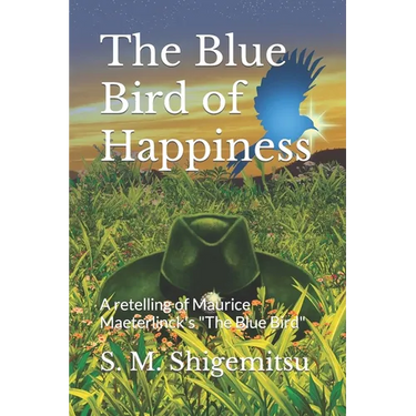 The Blue Bird of Happiness: A retelling of Maurice Maeterlinck's "The Blue Bird"