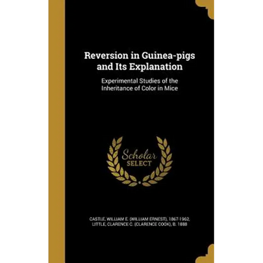 Reversion in Guinea-pigs and Its Explanation: Experimental Studies of the Inheritance of Color in Mice