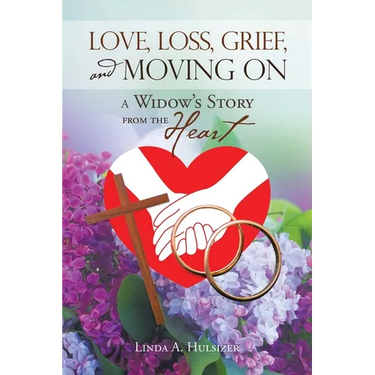 Love, Loss, Grief, and Moving On: A Widow's Story from the Heart
