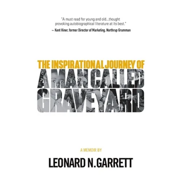 A Man Called Graveyard: The Inspirational Journey of Leonard Graveyard Garrett