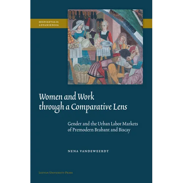 Women and Work Through a Comparative Lens: Gender and the Urban Labor Markets of Premodern Brabant and Biscay