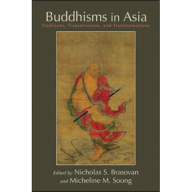 Buddhisms in Asia: Traditions, Transmissions, and Transformations