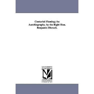 Contarini Fleming; An Autobiography. by the Right Hon. Benjamin Disraeli.