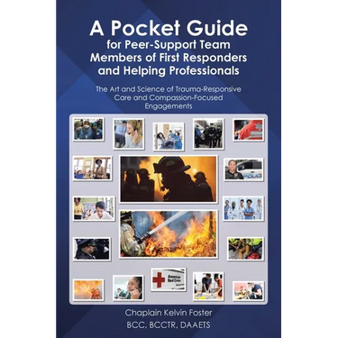 A Pocket Guide for Peer-Support Team Members of First Responders and Helping Professionals: The Art and Science of Trauma-Responsive Care and Compassi