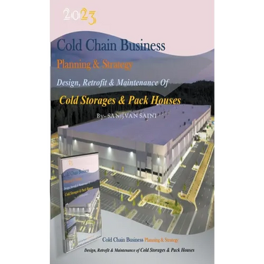 Cold chain Business Planning and Strategy: Design, Retrofit And Maintenance Of Cold Storages And Pack Houses