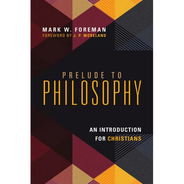 Prelude to Philosophy: An Introduction for Christians