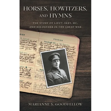 Horses, Howitzers, and Hymns: The Story of Lieut. Skey, MC, and His Father in the Great War