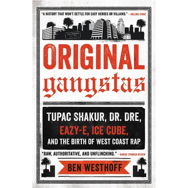 Original Gangstas: Tupac Shakur, Dr. Dre, Eazy-E, Ice Cube, and the Birth of West Coast Rap