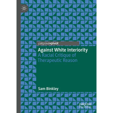 Against White Interiority: A Racial Critique of Therapeutic Reason