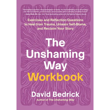 The Unshaming Way Workbook: Exercises and Reflection Questions to Heal from Trauma, Unlearn Self-Blame, and Reclaim Your Story