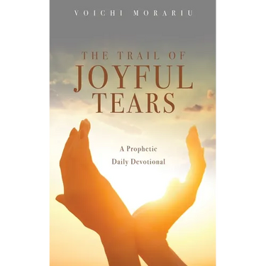 The Trail of Joyful Tears: A Prophetic Daily Devotional