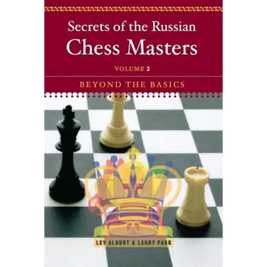 Secrets of the Russian Chess Masters: Beyond the Basics