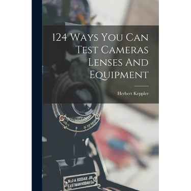 124 Ways You Can Test Cameras Lenses And Equipment