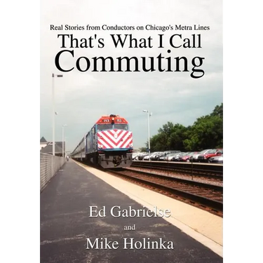 That's What I Call Commuting: Real Stories from Conductors on Chicago's Metra Lines