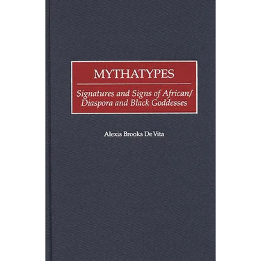 Mythatypes: Signatures and Signs of African/Diaspora and Black Goddesses