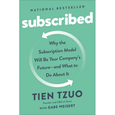 Subscribed: Why the Subscription Model Will Be Your Company's Future - and What to Do About