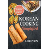 Korean Cooking Simplified: Authentic Korean Recipes For All