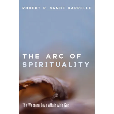 The Arc of Spirituality: The Western Love Affair with God