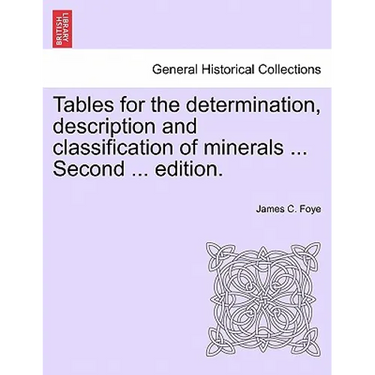 Tables for the Determination, Description and Classification of Minerals ... Second ... Edition.