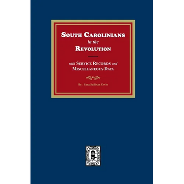 South Carolinians in the Revolution with Service Records and Miscellaneous Data