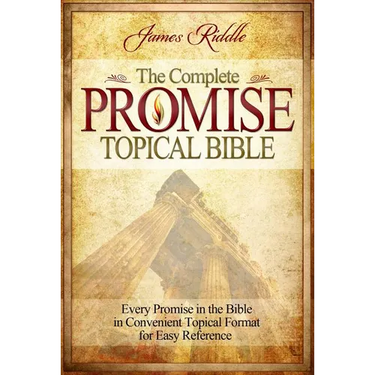 Complete Promise Topical Bible: Every Promise in the Bible in Convenient Topical Format for Easy Reference