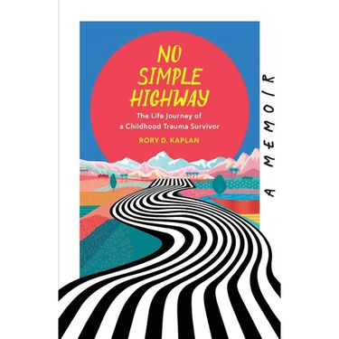 No Simple Highway: The Life Journey of a Childhood Trauma Survivor