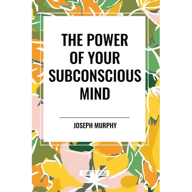 The Power of Your Subconscious Mind